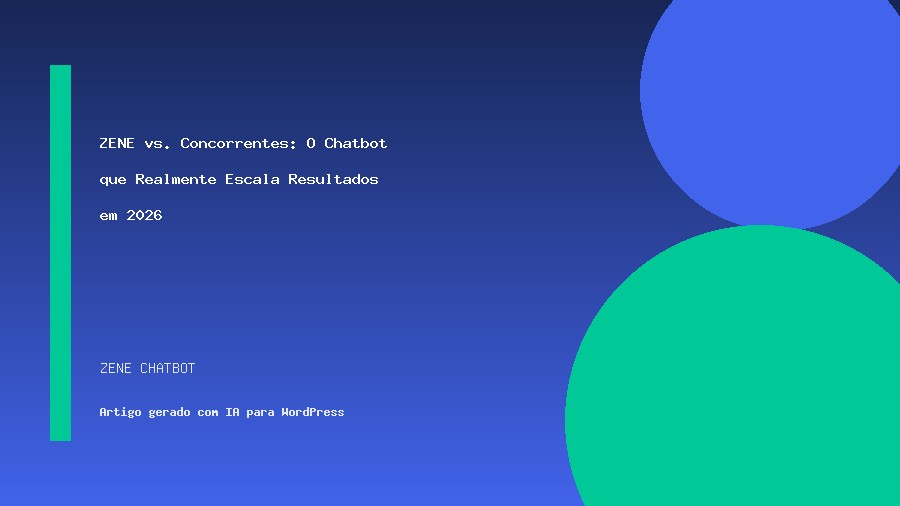 ZENE vs. Concorrentes: O Chatbot que Realmente Escala Resultados em 2026